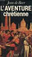 L'aventure Chrétienne - Trois Siècles Sans Pouvoir Face Au Pouvoir - Récit. - De Beer Jean - 1981 - Religion