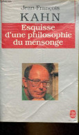 Esquisse D'une Philosophie Du Mensonge - Collection Le Livre De Poche N°6839. - Kahn Jean-François - 1990 - Psychologie & Philosophie