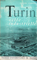 Turin Ville Industrielle - étude De Géographie, économique Et Humaine. - Gabert Pierre - 1964 - Geographie