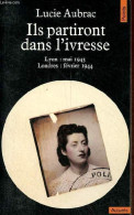 Ils Partiront Dans L'ivresse - Lyon : Mai 1943 - Londres : Février 1944 - Collection Points Actuels N°75. - Aubrac Lucie - War 1939-45