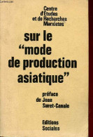 Sur Le " Mode De Production Asiatique " - 2e édition. - Centre D'Etudes Et De Recherches Marxistes - 1974 - Histoire