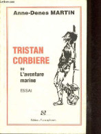 Tristan Corbiere Ou L'aventure Marine - Essai. - Martin Anne-Denes - 1988 - Other & Unclassified