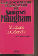 Madame La Colonelle Et Vingt-trois Autres Nouvelles - "Les Nouvelles Complètes De W. Somerset Maugham" - Somerset Maugha - Autres & Non Classés