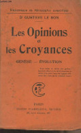 Les Opinions Et Les Croyances, Genèse, évolution - "Bibliothèque De Philosophie Scientifique" - Dr Le Bon Gustave - 1911 - Psychologie & Philosophie