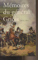 Mémoires Du Général Griois (1812-1822) Maréchal De Camp D'Artillerie, Baron De L'Empire - Général Griois - 2003 - Other & Unclassified