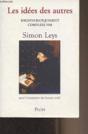 Les Idées Des Autres - Idiosyncratiquement Compilées Par Simon Leys (Pour L'amusement Des Lecteurs Oisifs) - Leys Simon  - Andere & Zonder Classificatie