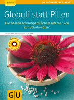 Globuli Statt Pillen : Die Besten Homöopathischen Alternativen Zur Schulmedizin ; [die Einfache Methode Zur S - Livres Anciens