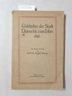 Geschichte Der Stadt Düren Bis Zum Jahre 1816. - Altri & Non Classificati