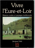 VIVRE L EURE ET LOIR MAISONS RURALES ET PAYSAGES TRADITIONNELS 1983 JACQUES VITTE AVEC DEDICACE - Centre - Val De Loire