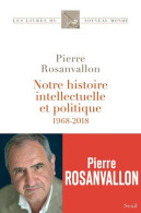 Notre Histoire Intellectuelle Et Politique: 1968-2018 - Autres & Non Classés