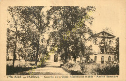 40.  AIRE SUR L'ADOUR . Caserne De La Garde Républicaine Mobile . Ancien Séminaire . - Aire