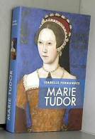 Marie Tudor : La Souffrance Du Pouvoir - Autres & Non Classés