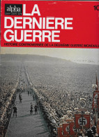 LA DERNIERE GUERRE1972 Revue N° 10 Alpha Pour Tous Edit. Batelière (Le 23 Mai Hitler Décide De Sauter Le Pas...) - 1900 - 1949