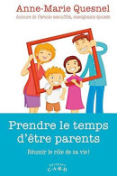 Prendre Le Temps D'être Parents - Réussir Le Rôle De Sa Vie - Other & Unclassified