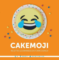 Cakemoji Recettes Gourmandes En Forme D'émoji: Recettes Gourmandes En Forme D'emoji - Autres & Non Classés