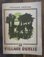 Le Village Oublié (Das Vergessene Dorf) : 4 Années En Sibérie, De Theodor Kröger. Editions Alsatia, Paris. 1943 - Other & Unclassified