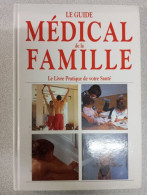 Le Guide Medical De La Famille: Le Livre Pratique De Votre Santé - Autres & Non Classés