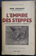 RENE GROUSSET 1948  L'EMPIRE DES STEPPES , ATTILA , GENGIS KHAN , TAMERLAN 636 PAGES  ETAT D'OCCASION  23 X 14 X 4 CM - Histoire