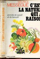 C'EST LA NATURE QUI A RAISON - Secrets De Santé Et De Beauté. - MESSEGUE MAURICE - 1972 - Libros