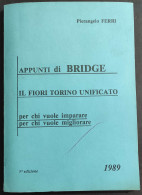 Appunti Di Bridge - Il Fiori Torino Unificato - P. Ferri - 1989                                                          - Unclassified