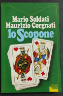 Lo Scopone - M. Soldati - M. Corgnati - Ed. Mondadori - 1982                                                             - Unclassified
