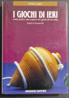 I Giochi Di Ieri - P. Gorini - Ed. Gremese - 1990                                                                        - Unclassified