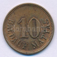 Budapest ~1910. 10f Bronz "Baldauf Mátyás" (másnéven Borostyánkői Mátyás) Vendéglős Szükségpénz T:XF-VF, Patina Hungary  - Unclassified