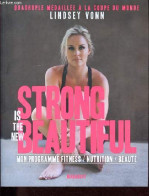 Strong Is The New Beautiful - Mon Programme Fitness, Nutrition, Beauté. - Vonn Lindsey - 2017 - Libros