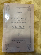45-CEPOY- 3 LIVRES DE L’HISTOIRE DE MON VILLAGE DE CEPOY- PAR  - A - PARENDEAU - Non Classés