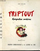 Friptout, Gargantua Moderne - Propos Rabelaisiens A La Gloire Du Vin - Exemplaire N°80 / 530, Numéroté Et Peint à La Mai - Non Classés