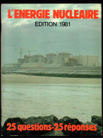 L'Energie Nucléaire édition 1981 25 Questions 25 Réponses Des Photos Phénix Lacq Antifer Fessenheim PWR Chooz Bugey... - Autres & Non Classés