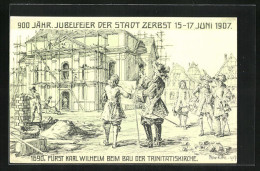 Künstler-AK Zerbst, Festpostkarte 900 Jähriges Jubiläum 1907, Fürst Karl Wilhelm Beim Bau Der Trinitatiskirche - Zerbst