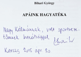 Bihari György: Apáink Hagyatéka. DEDIKÁLT! Szerk., Utószó: Rideg István. Karcag, 2015, Barbaricum Könyvműhely. Fekete-fe - Non Classificati