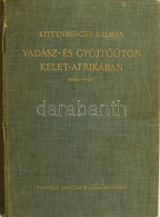 Kittenberger Kálmán: Vadász- és Gyűjtőúton Kelet-Afrikában 1903 - 1926. Nagybányai Horthy Jenő Előszavával. A Szerző, Ki - Non Classificati