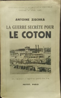 La Guerre Secrète Pour Le Coton - Antoine Zischka - Livres Anciens