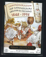 Etiquette  Rhum Séverin Guadeloupe  Commémoration 150° Anniversaire Abolition De L'Esclavage 1848-1998 - Rhum