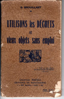 Utilisons Les Déchets Et Vieux Objets Sans Emploi . G. BROUILLART Collection RUSTICA 1942 . - Autres & Non Classés