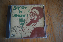 SHOUT IT OUT EARLY R&B VOL III 1946-52 TRES RARE CD  ANGLAIS 1994 BLUES RYTHM & BLUES - Soul - R&B