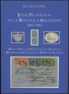 ARGENTINA: "Joyas Filatélicas De La República Argentina 1862-1867", 337 Pages, Fantastic Book Recently Published, Author - Altri & Non Classificati