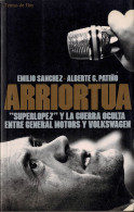Arriortua. Superlópez Y La Guerra Oculta Entre General Motors Y Volkswagen - Emilio Sánchez, Alberte G. Patiño - Biographies