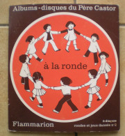 ALBUMS DISQUES DU PERE CASTOR, à La Ronde, Flammarion, Il Y A 2 Vinyles 45 Tours - Children
