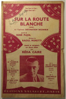 Partition "Sur La Route Blanche" - De 1940 -  De L'Opérette "DESTINATION INCONNUE" - Paroles PUJOL & Musique MORETTI - Scores & Partitions