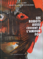 Les Robots Aussi Croient à L'Amour Fou : Jean-Marie Apostolidès - Luc Giard : FORMAT MEDIUM - Autres & Non Classés