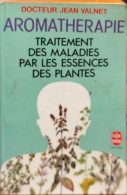Aromathérapie - Traitement Des Maladies Par Les Essences Des Plantes - Santé
