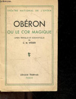Oberon Ou Le Cor Magique, Opera Romantique & Feerique En Trois Actes & Onze Tableaux- Version Nouvelle De Henri Wernet- - Autres & Non Classés