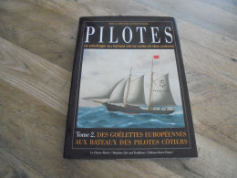 PILOTES Le Pilotage Au Temps De La Voile Et Des Avirons Tome 2 Des Goélettes Européennes France Belgique Pays Bas Marine - Bateau