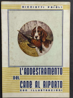 L'Addestramento Del Cane Al Riporto - Ricciotti Paioli - 1937 - Hunting & Fishing