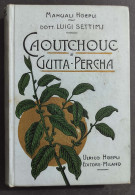 Caoutchouc E Gutta-Percha - L. Settimj - Ed. Hoepli - 1907 - Handbücher Für Sammler