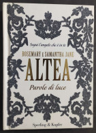 Altea - Parole Di Luce - Rosemary E Samantha Jane - Ed. Sperling & Kupfer - 2009 - Autres & Non Classés