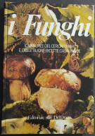 I Funghi - Il Manuale Del Cerca Funghi E Delle Buone Ricette Casalinghe - Ed. Del Drago - 1985 - Haus Und Küche